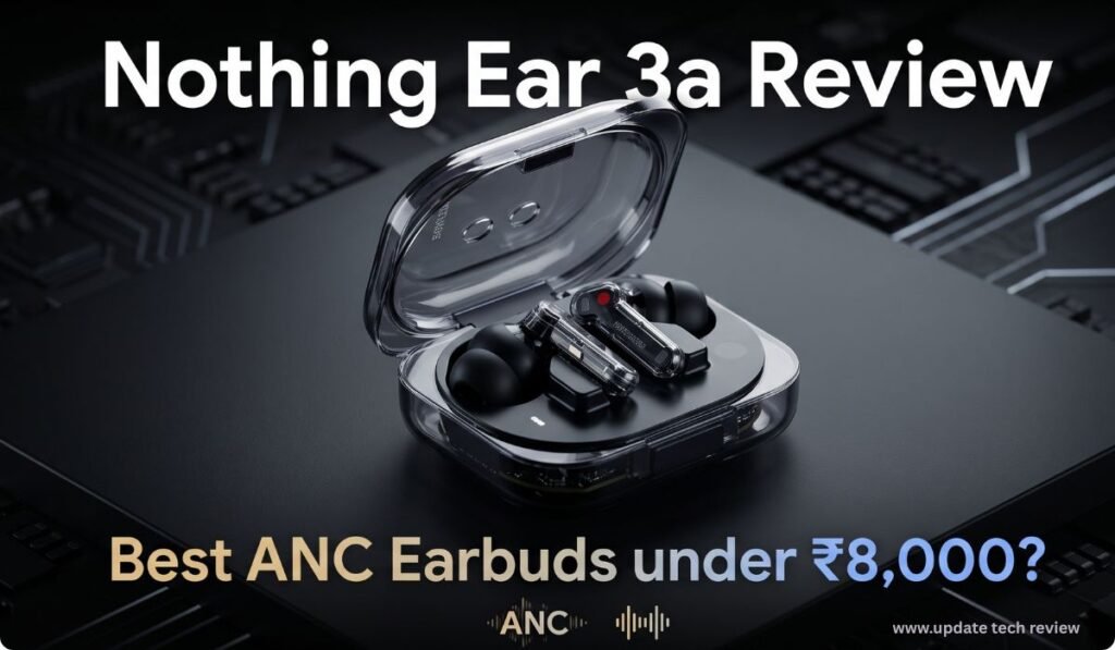 Nothing Ear 3a review, Nothing Ear 3a price in India, Nothing Ear 3a sound quality, Nothing Ear 3a ANC, Nothing Ear 3a vs Ear 3, Nothing Ear 3a battery life, Nothing Ear 3a unboxing, Best earbuds under 10000, Nothing Ear 3a recording feature, Nothing Ear 3a buy online,